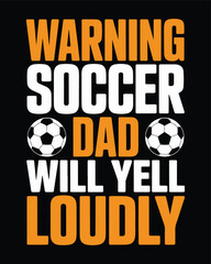 Funny soccer dad t shirt design warning will yell loudly graphic