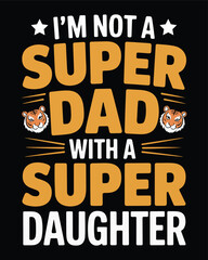 I am not a super dad with a super daughter typography design