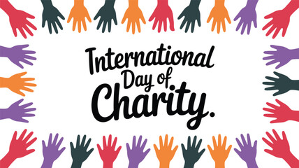Obraz premium International Day of Charity Illustration with Colorful Hands Bordering Text Promoting Unity Generosity and Global Giving on a
