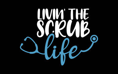 Naklejka premium Livin' the Scrub Life t-shirt quotes svg design