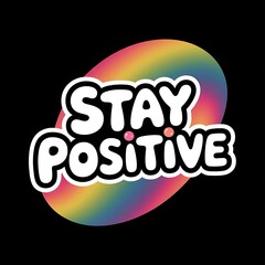 Stay Positive — kawaii bubble letters, bright rainbow gradient, fun for water bottles and phone cases, with thick white sticker-style outline around the design