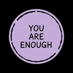 You Are Enough — simple all-caps font in circle layout, soft lavender-pink combo, gentle and emotional appeal, with thick white sticker-style outline around the design