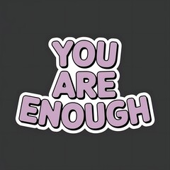 You Are Enough — simple all-caps font in circle layout, soft lavender-pink combo, gentle and emotional appeal, with thick white sticker-style outline around the design