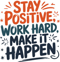 Stay positive work hard make it happen motivational quote inspirational message for success poster