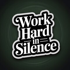 Work Hard in Silence—chalkboard texture, classic serif font, deep green and white aesthetic, with thick white sticker-style outline around the design