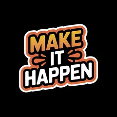 Make It Happen—motivational button style sticker, click icon, bright modern colors, with thick white sticker-style outline around the design