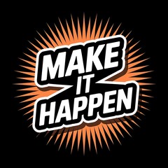 Make It Happen—motivational button style sticker, click icon, bright modern colors, with thick white sticker-style outline around the design