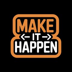Make It Happen—motivational button style sticker, click icon, bright modern colors, with thick white sticker-style outline around the design