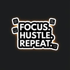 Obraz premium Focus. Hustle. Repeat.—grid layout with icons, modern productivity sticker, with thick white sticker-style outline around the design, solid black background, high contrast, centered composition