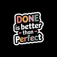 Obraz premium Done is Better Than Perfect—cute checklist graphic, cheerful minimal colors, with thick white sticker-style outline around the design, solid black background, high contrast, centered composition