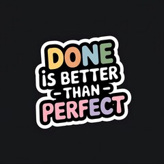 Done is Better Than Perfect—cute checklist graphic, cheerful minimal colors, with thick white sticker-style outline around the design, solid black background, high contrast, centered composition