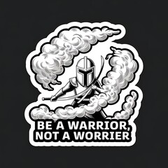 Be a Warrior, Not a Worrier—helmeted figure fighting clouds, with thick white sticker-style outline around the design, solid black background, high contrast, centered composition