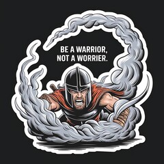 Be a Warrior, Not a Worrier—helmeted figure fighting clouds, with thick white sticker-style outline around the design, solid black background, high contrast, centered composition