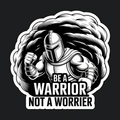 Be a Warrior, Not a Worrier—helmeted figure fighting clouds, with thick white sticker-style outline around the design, solid black background, high contrast, centered composition