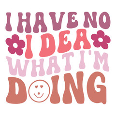 i have no idea what I'm doing Retro svg Art & Illustration