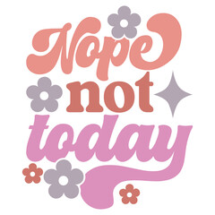 nope not today Retro svg Art & Illustration