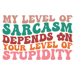 my level of sarcasm depends on your level of stupidity Retro SVG Art & Illustration