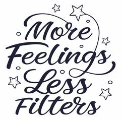 More Feelings Less Filters Script calligraphy lettering