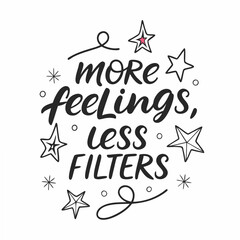 More Feelings Less Filters Handwritten Quote lettering typography