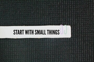 Words or quotes of inspiration and self-motivation start with small things