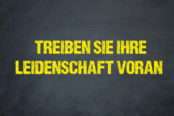 Treiben Sie Ihre Leidenschaft voran