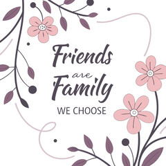 Friends are family we choose quote poster friendship
