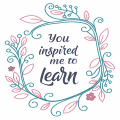 Floral wreath with inspirational quote learn education