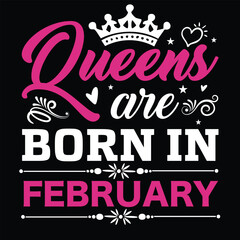 Queens Are Born in February Typography T Shirt Design