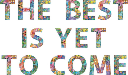 Words THE BEST IS YET TO COME. Vector zentangle object for decoration