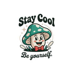 Cartoon mushroom with bow tie and stay cool be yourself text art