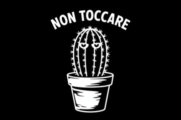 Black & white vector of potted cactus with sharp spines and sinister eyes; "Non Toccare" text above; minimalist, isolated, playfully defiant design on black backdrop.