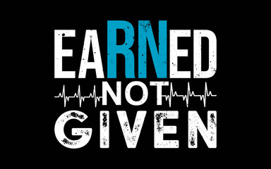 EARNED Not Given Nurse Pride RN t-shirt quotes svg design