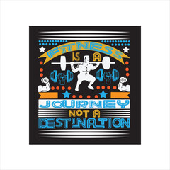 FITNESS T-SHIRT DESIGN,FITNESS IS AJOURNEY NOT A DESTINATION