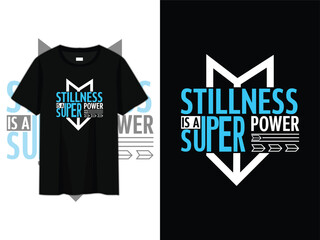 stillness is a super power, quotes typography minimalist t-shirt design, motivational typography t-shirt design, inspirational quotes t-shirt design, mindfulness meditation shirt design.