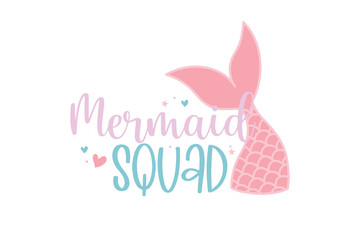 Mermaid Squad, Tail Illustration – Cute Ocean Girl Quote Mermaid SVG Typography T Shirt Design