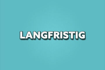 Langfristig (Long term) - A turquoise banner illustration with white text.