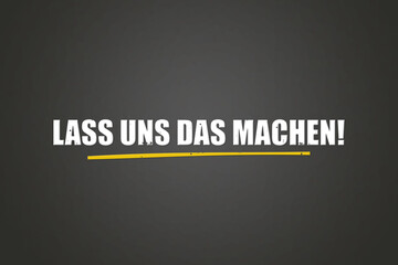 Lass uns das machen (Let's do this) - A blackboard with white text.