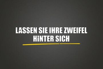 Lassen Sie Ihre Zweifel hinter sich (Leave your doubts behind) - A blackboard with white text.