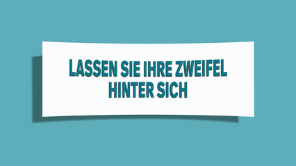 Lassen Sie Ihre Zweifel hinter sich (Leave your doubts behind) - A card isolated on light green background.