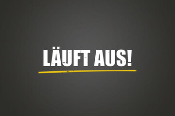 laeuft aus (runs out) - A blackboard with white text.