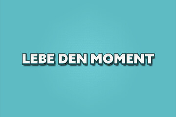 Lebe den Moment (Live the moment) - A turquoise banner illustration with white text.