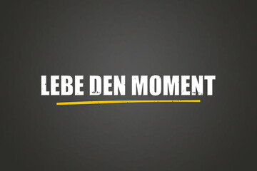 Lebe den Moment (Live the moment) - A blackboard with white text.