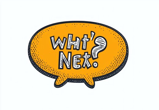 Hand-drawn orange speech bubble with bold black and white text asking 'What Next?' conveying curiosity and uncertainty