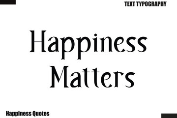 Fototapeta premium Happiness Matters Happiness cursive typography text saying