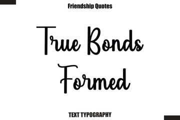 Fototapeta premium True Bonds Formed cursive friendship saying typography text,