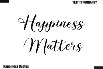 Fototapeta premium Happiness Matters Happiness cursive typography text saying