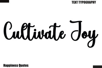 Fototapeta premium Cultivate Joy Happiness cursive typography text saying