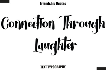 Fototapeta premium Connection Through Laughter cursive friendship saying typography text,