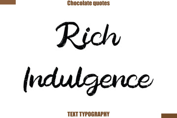 Rich Indulgence Chocolate saying typography text
