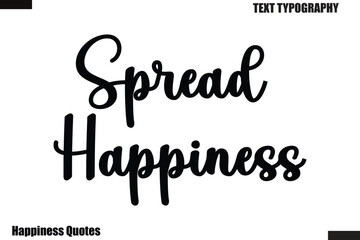 Spread Happiness Happiness cursive typography text saying